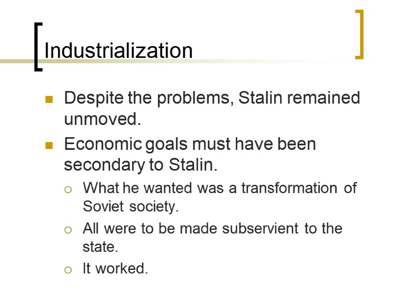 Industrialization Despite the problems, Stalin remained unmoved. Economic goals must have been secondary to